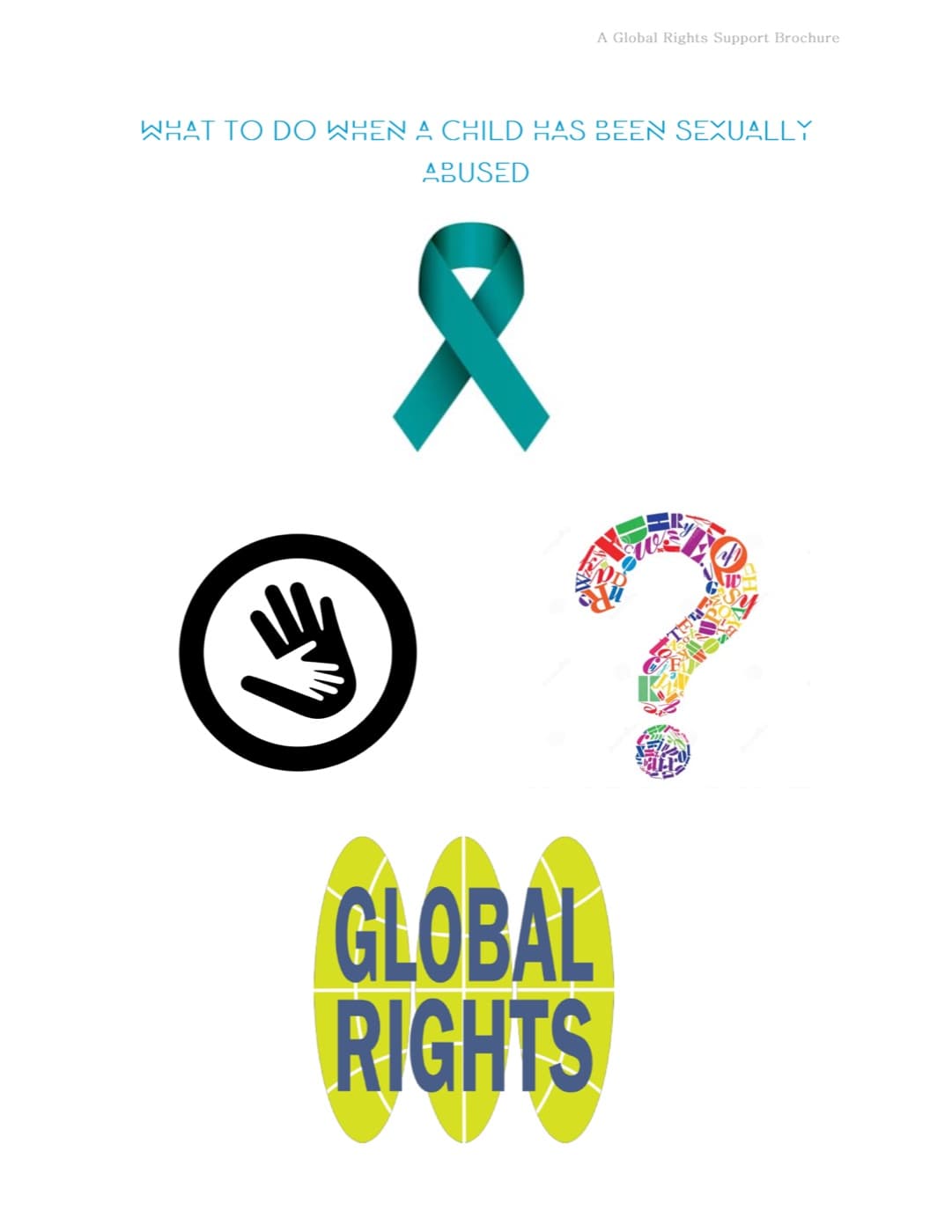 Cover of What To Do When a Child Has Been Sexually Abused, a Global Rights support brochure: the title in pale blue capitals above a teal awareness ribbon, an icon of an adult hand holding a child’s hand, a question mark made of coloured letters, and the Global Rights mark.