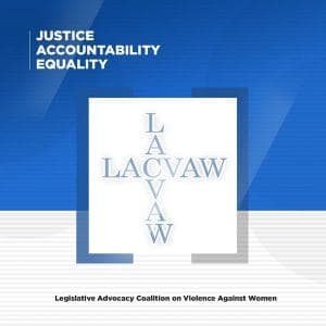 LACVAW: Legislative Advocacy Coalition on Violence Against Women. Justice, accountability, equality.